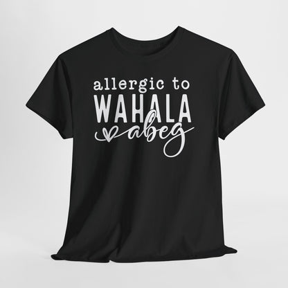 Allergic to WAHALA Unisex Cotton Tee Shirt TShirt